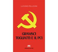 Gramsci, Togliatti e il PCI. Dal moderno «Principe» al post-comunismo - Pe...