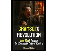 Gramsci's Revolution: Long March Through Institutions For Cultural Marxists