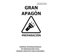 Gran apagón. Preparación.: Normas Internacionales de Preparación Civil: Manual Práctico para Apagones.