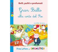 Gran Ballo alla corte del Re. Belli, puliti e profumati. Ediz. illustrata