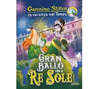 Gran ballo con il Re Sole. In vacanza nel Tempo. Ediz. a colori