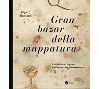 Gran bazar della mappatura. Godibilissimi inganni dall’apparente incongruenza. N