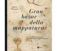 Gran bazar della mappatura. Godibilissimi inganni dall’apparente incongruenza. Nuova ediz.