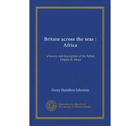 Gran Bretagna attraverso i mari : Africa: una storia e descrizione dell'Impero britannico in Africa
