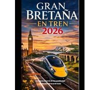 GRAN BRETAÑA EN TREN 2026: Aventuras a través de los cambiantes horizontes de Gran Bretaña: 79