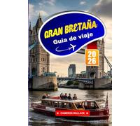GRAN BRETAÑA GUÍA DE VIAJE 2026: Explora tradiciones atemporales, monumentos emblemáticos y diversos paisajes de las islas.