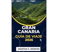 GRAN CANARIA GUÍA DE VIAJE 2026: Descubra playas bañadas por el sol, pueblos atemporales y tesoros ocultos.