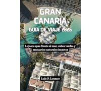 GRAN CANARIA Guía de viaje 2026: Lujosos spas frente al mar, valles verdes y santuarios naturales intactos