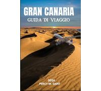 GRAN CANARIA GUIDA DI VIAGGIO 2026: Esplora Las Palmas, Maspalomas e l'entroterra selvaggio con itinerari da esperti, gastronomia locale e consigli pratici sempre aggiornati.