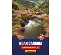 GRAN CANARIA GUIDA ESCURSIONISTICA 2027: Itinerari Roque Nublo, pianificazione dei sentieri costieri e itinerari giornalieri per visitatori alla prima esperienza