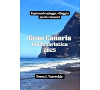Gran Canaria Guida turistica 2025: Esplorando spiagge, villaggi e picchi vulcanici