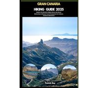 GRAN CANARIA HIKING GUIDE 2025: Explore the World’s Hidden Gems Like Never Before,Your Ultimate Travel Companion for Culture, Cuisine & Adventure