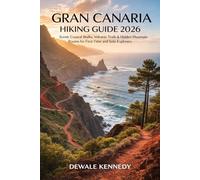 GRAN CANARIA HIKING GUIDE 2026: Scenic Coastal Walks, Volcanic Trails & Hidden Mountain Routes for First-Time and Solo Explorers
