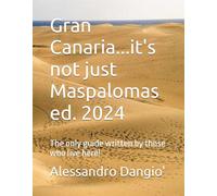 Gran Canaria...it's not just Maspalomas ed. 2024: The only guide written by those who live here!