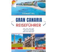 GRAN CANARIA REISEFÜHRER 2025: Wo die Tage wild vergehen und die Straßen ihre Namen vergessen
