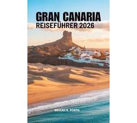 GRAN CANARIA REISEFÜHRER 2026: Strände, Städte und ruhige Alternativen - Spanien