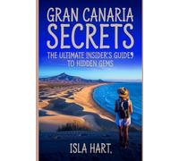 Gran Canaria Secrets: The Ultimate Insider's Guide to Hidden Gems