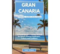 Gran Canaria Travel Guide 2025/2026: A Comprehensive Journey Through the Island's Diverse Landscapes, Culture, and Traditions