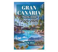 GRAN CANARIA TRAVEL GUIDE 2025-2026: A Tropical Paradise in the Atlantic