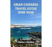 GRAN CANARIA TRAVEL GUIDE 2025-2026: Discover Hidden Adventures, and Authentic Experiences in Spain’s Island Paradise