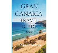 GRAN CANARIA TRAVEL GUIDE 2026: Discover the Magic of Spain’s Canary Island Paradise