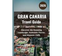 GRAN CANARIA Travel Guide 2026: Discover the Stunning Landscape, Authentic Flavor, and Majestic Cliffs