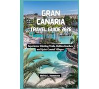 GRAN CANARIA Travel Guide 2026: Experience Winding Trails, Hidden Beaches and Quiet Coastal Villages