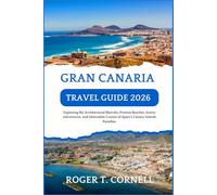 Gran Canaria Travel Guide 2026: Exploring the Architectural Marvels, Pristine Beaches, Scenic Adventures, and Delectable Cuisine of Spain’s Canary Islands Paradise.