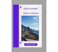 GRAN CANARIA TRAVEL GUIDE 2026: “Gran Canaria 2026: Discover Hidden Beaches, Charming Villages, Festivals, Local Cuisine, and Adventure Activities”