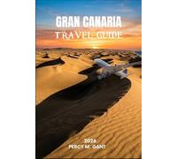 GRAN CANARIA TRAVEL GUIDE 2026: Navigate Las Palmas, Maspalomas, and the wild Interior with Insider Routes, Local Food, and Up-to-Date Practical Advice