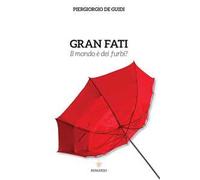 Gran fati. Il mondo è dei furbi?