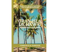 GRAN ISLA DE HAWAI GUÍA DE VIAJE 2025-2026: Desde costas de arena negra hasta picos nevados Descúbrelo todo