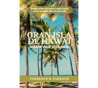 GRAN ISLA DE HAWAI GUÍA DE VIAJE 2025-2026: Desde costas de arena negra hasta picos nevados Descúbrelo todo