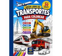 Gran libro de Transportes para Colorear: Transportes para colorear. Aviones, trenes, coches, barcos, excavadoras y mucho más.