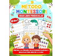 Gran Libro Preescolar (10 en 1) con Método Montessori: Prepara a la primaria con actividades divertidas y educativas para niños de 3 a 6 años