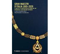 Gran Maestri d'Italia 1805-2020. Il diritto e il rovescio della storia del...