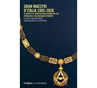 Gran Maestri d'Italia 1805-2020. Il diritto e il rovescio della storia del Goi attraverso i suoi massimi esponenti