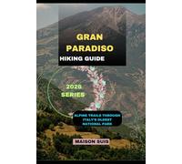 GRAN PARADISO: ALPINE TRAILS THROUGH ITALY’S OLDEST NATIONAL PARK