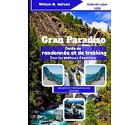 Gran Paradiso Guide de randonnée et de trekking Pour les amateurs d'aventure (2025): Explorez les sentiers de montagne, la faune et les merveilles alpines d'Italie
