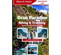Gran Paradiso Hiking & Trekking Guide For Adventure Lovers (2025): Explore Italy's Mountain Trails, Wildlife & Alpine Wonders