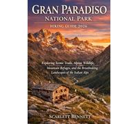 GRAN PARADISO NATIONAL PARK HIKING GUIDE 2026: Exploring Scenic Trails, Alpine Wildlife, Mountain Refuges, and the Breathtaking Landscapes of the Italian Alps