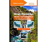 Gran Paradiso Wander- und Trekkingführer Für Abenteuer Liebhaber (2025): Entdecken Sie Italiens Bergpfade, Wildtiere und Alpenwunder