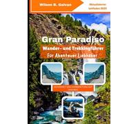 Gran Paradiso Wander- und Trekkingführer Für Abenteuer Liebhaber (2025): Entdecken Sie Italiens Bergpfade, Wildtiere und Alpenwunder