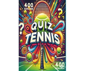 Gran Quiz di Tennis: 400 domande e risposte per giocare con la famiglia e gli amici