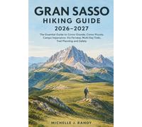 GRAN SASSO HIKING GUIDE 2026-2027: The Essential Guide to Corno Grande, Corno Piccolo, Campo Imperatore, Via Ferratas, Multi-Day Treks, Trail Planning and Safety