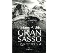GRAN SASSO - IL GIGANTE DEL SUD - ARDITO STEFANO - Solferino