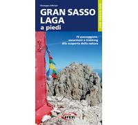 Gran Sasso-Laga a piedi. 70 passeggiate, escursioni e trekking al