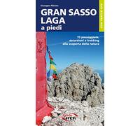 Gran Sasso-Laga a piedi. 70 passeggiate, escursioni e trekking alla scoperta del