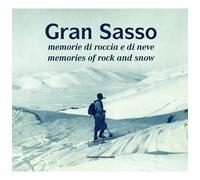 Gran Sasso. Memorie di roccia e di neve-Memories of Rock and Snow