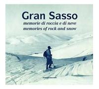 Gran Sasso. Memorie di roccia e di neve-Memories of Rock and Snow. Dalla Collezione Luca Angeletti, L'Aquila. Ediz. illustrata